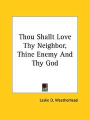Cover of: Thou Shallt Love Thy Neighbor, Thine Enemy and Thy God