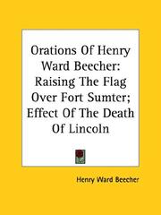 Cover of: Orations of Henry Ward Beecher: Raising the Flag over Fort Sumter; Effect of the Death of Lincoln