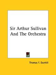 Cover of: Sir Arthur Sullivan and the Orchestra by Thomas Frederick Dunhill