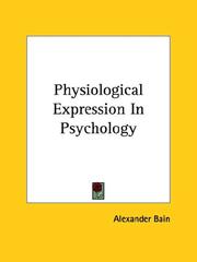 Cover of: Physiological Expression in Psychology by Alexander Bain