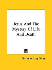 Cover of: Jesus and the Mystery of Life and Death by Charles Whitney Gilkey