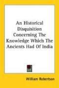 Cover of: An Historical Disquisition Concerning the Knowledge Which the Ancients Had of India