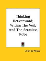 Cover of: Thinking Heavenward; Within The Veil; And The Seamless Robe