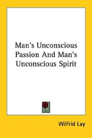 Cover of: Man's Unconscious Passion And Man's Unconscious Spirit by Wilfrid Lay