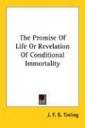 Cover of: The Promise of Life or Revelation of Conditional Immortality