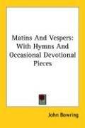 Cover of: Matins And Vespers: With Hymns And Occasional Devotional Pieces