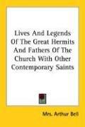 Cover of: Lives And Legends Of The Great Hermits And Fathers Of The Church With Other Contemporary Saints by N. D'Anvers