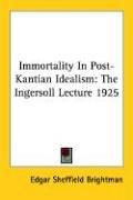 Cover of: Immortality In Post-Kantian Idealism: The Ingersoll Lecture 1925