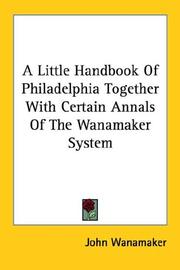 Cover of: A Little Handbook of Philadelphia Together With Certain Annals of the Wanamaker System by John Wanamaker