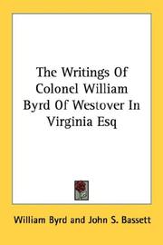 Cover of: The Writings Of Colonel William Byrd Of Westover In Virginia Esq