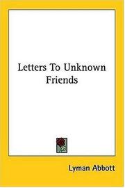 Cover of: Letters To Unknown Friends by Lyman Abbott, Lyman Abbott