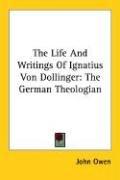 Cover of: The Life And Writings Of Ignatius Von Dollinger: The German Theologian
