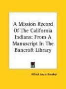 Cover of: A Mission Record of the California Indians: From a Manuscript in the Bancroft Library