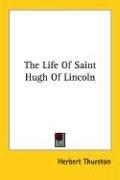 Cover of: The Life Of Saint Hugh Of Lincoln by Herbert Thurston