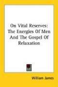 Cover of: On Vital Reserves: The Energies Of Men And The Gospel Of Relaxation