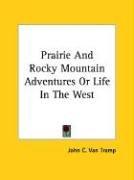 Cover of: Prairie And Rocky Mountain Adventures Or Life In The West