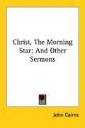 Cover of: Christ, the Morning Star: And Other Sermons