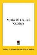 Cover of: Myths of the Red Children by Gilbert L. Wilson