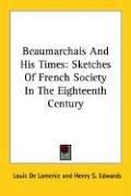 Cover of: Beaumarchais And His Times: Sketches Of French Society In The Eighteenth Century