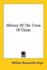 Cover of: History of the Cross of Christ by William Rounseville Alger