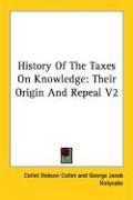 Cover of: History of the Taxes on Knowledge: Their Origin and Repeal