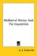 Cover of: Mediaeval Heresy And The Inquisition | A. S. Turberville