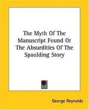 Cover of: The Myth of the Manuscript Found or the Absurdities of the Spaulding Story | George Reynolds