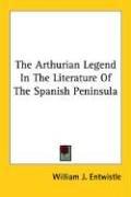 Cover of: The Arthurian Legend In The Literature Of The Spanish Peninsula