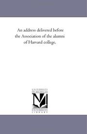 Cover of: An address delivered before the Association of the alumni of Harvard college,
