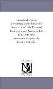 Cover of: Aquidnock: a poem pronounced on the hundredth anniversary of the incorporation of the Redwood library company, Newport, R.I., 1847, with other commemorative pieces