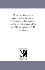 Cover of: Descriptive geometry, as applied to the drawing of fortification and stereotomy. For the use of the cadets of the U.S. Military academy. By D. H. Mahan ...