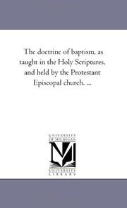 Cover of: The doctrine of baptism, as taught in the Holy Scriptures, and held by the Protestant Episcopal church. ... | Michigan Historical Reprint Series