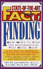 Cover of: State-of-the-art fact finding: new ways to find the information you need, now : the most innovative, comprehensive guide to high tech, out-of-the-ordinary, and tried-and-true sources for-- business, real estate, education, medicine, consumer products, law, science research papers and theses-- and more