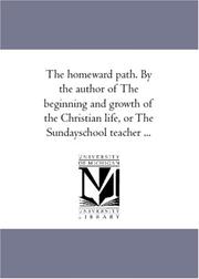 Cover of: The homeward path. By the author of The beginning and growth of the Christian life, or The Sundayschool teacher ...