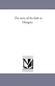 Cover of: The story of the faith in Hungary. | Michigan Historical Reprint Series
