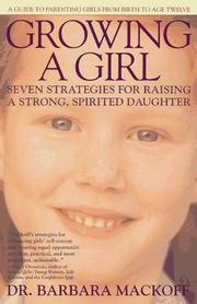 Cover of: Growing a girl: seven strategies for raising a strong, spirited daughter