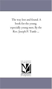 Cover of: The way lost and found. A book for the young, especially young men. By the Rev. Joseph P. Tuttle ...