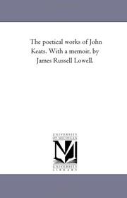 Cover of: The Poetical Works of John Keats by James Russell Lowell, John Keats