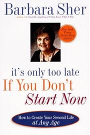 Cover of: It's Only Too Late If You Don't Start Now: How to Create Your Second Life at Any Age