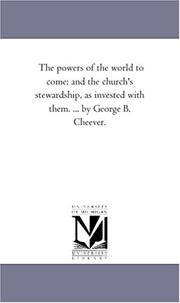 Cover of: The powers of the world to come: and the church\'s stewardship, as invested with them. ... by George B. Cheever.