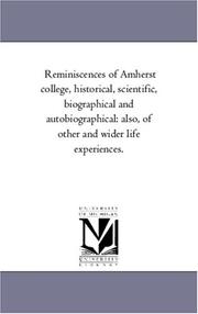 Cover of: Reminiscences of Amherst college, historical, scientific, biographical and autobiographical: also, of other and wider life experiences.