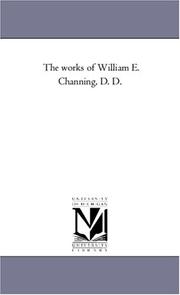 Cover of: The works of William E. Channing, D. D. by Michigan Historical Reprint Series