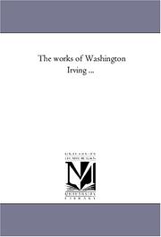 Cover of: The works of Washington Irving ...: Vol. 21: Life of George Washington in Five