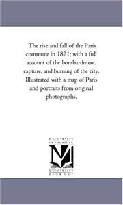 Cover of: The rise and fall of the Paris commune in 1871; with a full account of the bombardment, capture, and burning of the city. Illustrated with a map of Paris and portraits from original photographs. by 