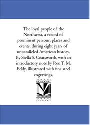 Cover of: The loyal people of the Northwest, a record of prominent persons, places and events, during eight years of unparalleled American history. By Stella S. ... illustrated with fine steel engravings.