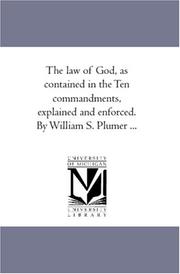 Cover of: The law of God, as contained in the Ten commandments, explained and enforced. By William S. Plumer ... by William Swan Plumer