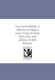 Cover of: Lays for the Sabbath. A collection of religious poetry. Comp. by Emily Taylor. Rev., with additions, by John Pierpont | Emily Taylor