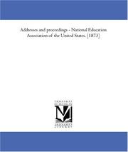 Cover of: Addresses and proceedings - National Education Association of the United States. [1873] by National Education Association of the United States.