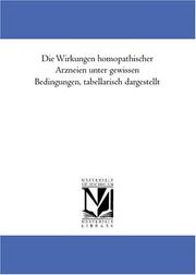 Cover of: Die Wirkungen homöopathischer Arzneien unter gewissen Bedingungen, tabellarisch dargestellt