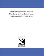 Cover of: Die Kinderkrankheiten und ihre Behandlung, nach den Principien des homoeopathischen Heilsystems